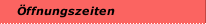 Öffnungszeiten